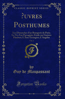 Œuvres Posthumes, Vol. 2: Les Dimanches d''un Bourgeois de Paris; La Vie d''un Paysagiste; Etude sur Gustave Flaubert; L''Âme Étrangère; L''Angélus (Classic Reprint)