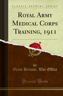 Royal Army Medical Corps Training, 1911 (Classic Reprint)