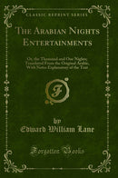 The Arabian Nights Entertainments: Or, the Thousand and One Nights; Translated From the Original Arabic, With Notes Explanatory of the Text (Classic Reprint)
