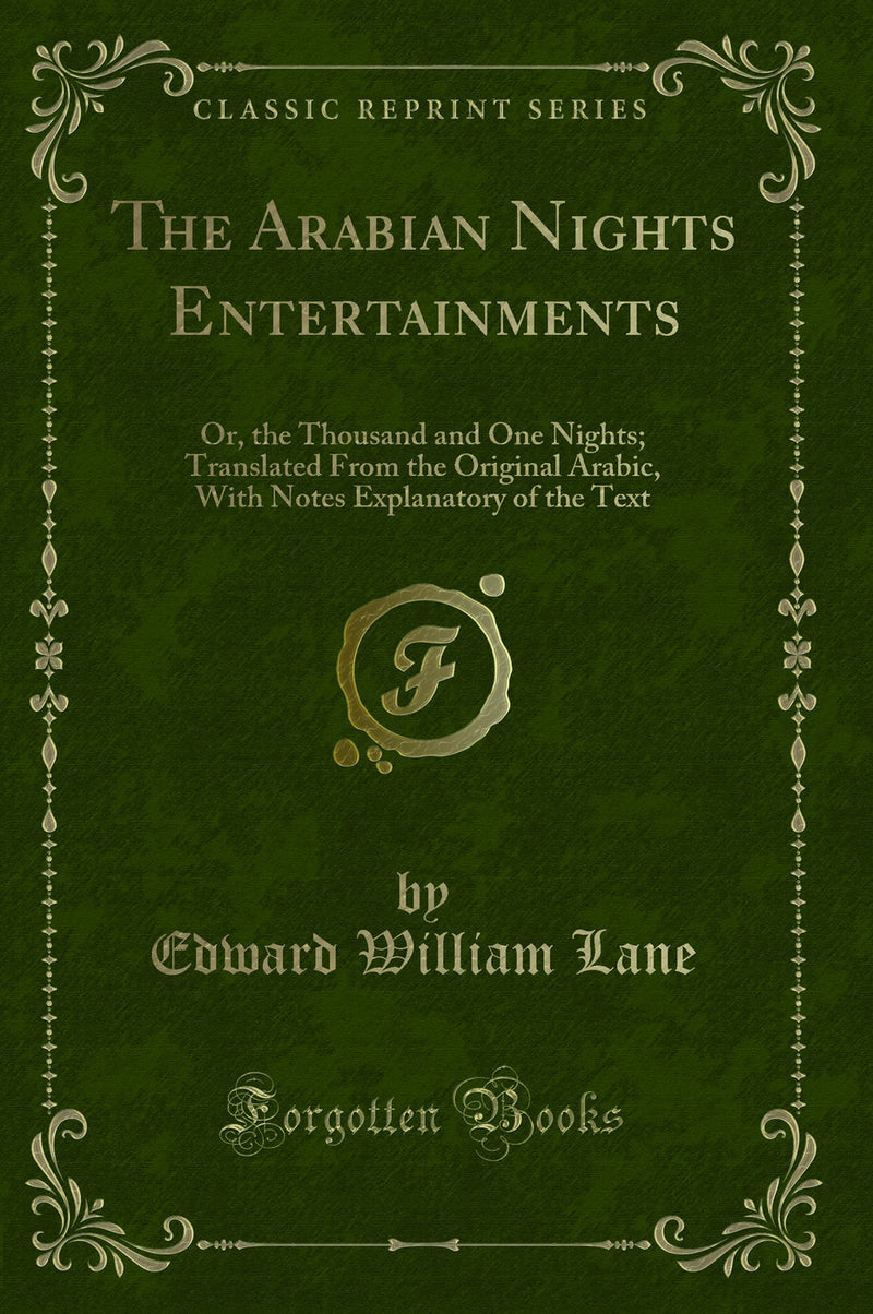 The Arabian Nights Entertainments: Or, the Thousand and One Nights; Translated From the Original Arabic, With Notes Explanatory of the Text (Classic Reprint)