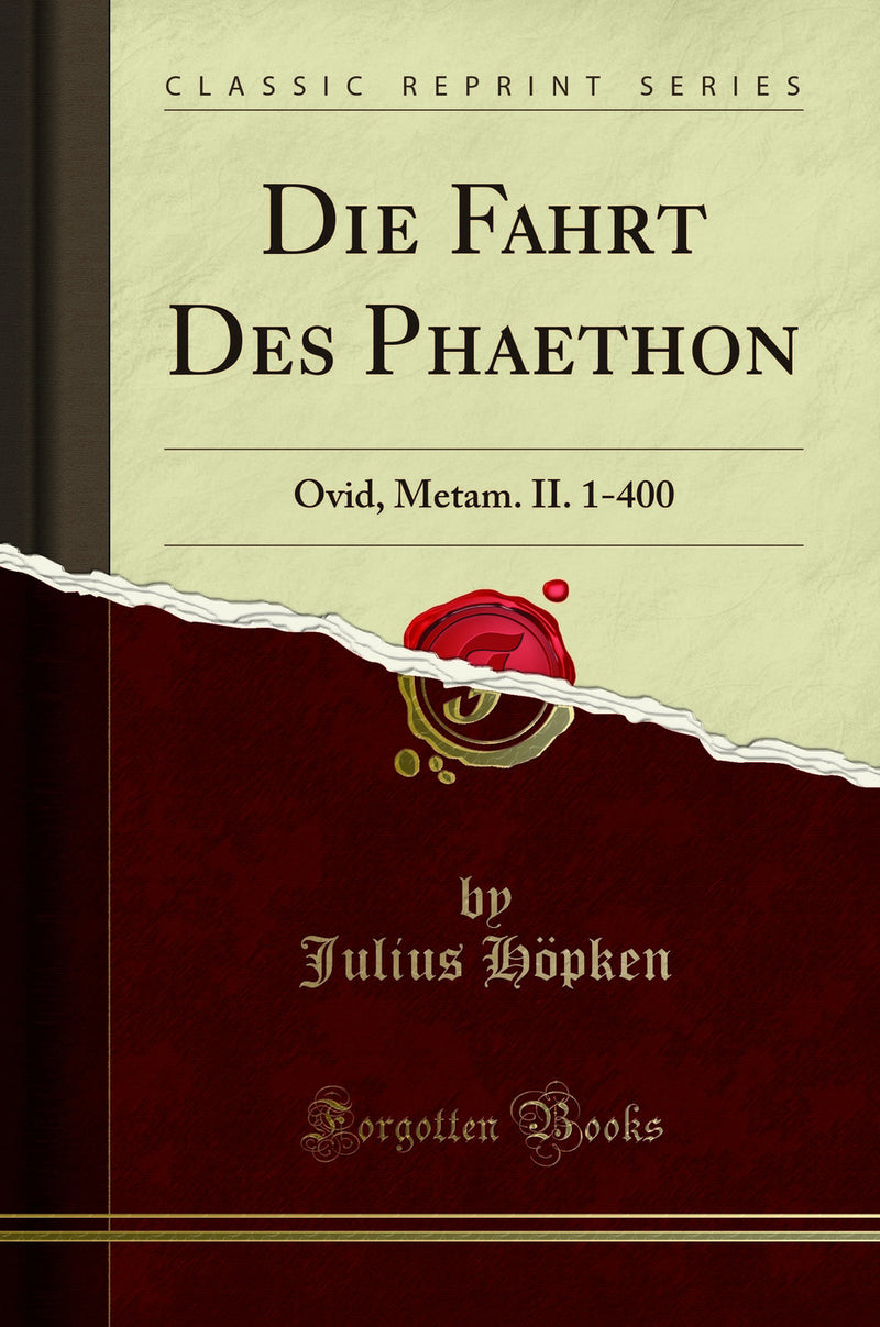 Die Fahrt Des Phaethon: Ovid, Metam. II. 1-400 (Classic Reprint)