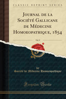 Journal de la Société Gallicane de Médecine Homoeopathique, 1854, Vol. 5 (Classic Reprint)