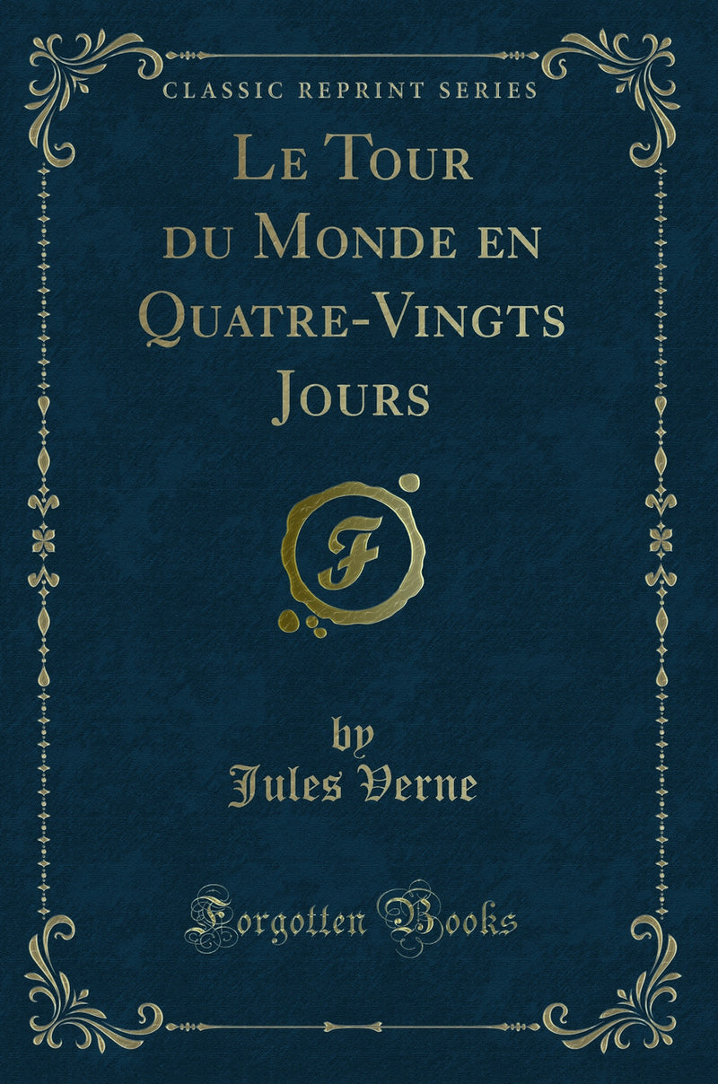 Le Tour du Monde en Quatre-Vingts Jours (Classic Reprint)