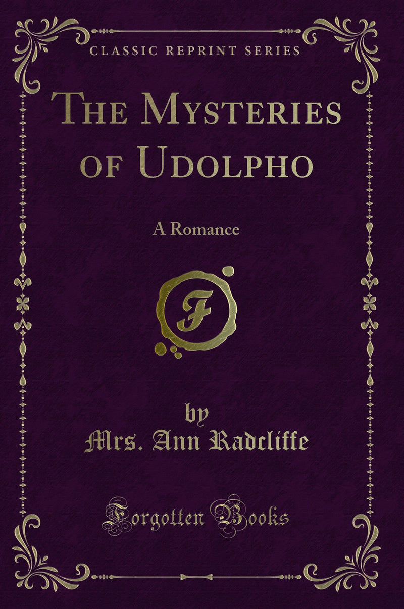 The Mysteries of Udolpho: A Romance (Classic Reprint)