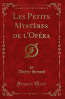 Les Petits Mystères de l''Opéra (Classic Reprint)