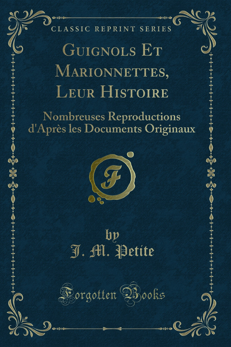 Guignols Et Marionnettes, Leur Histoire: Nombreuses Reproductions d''Après les Documents Originaux (Classic Reprint)