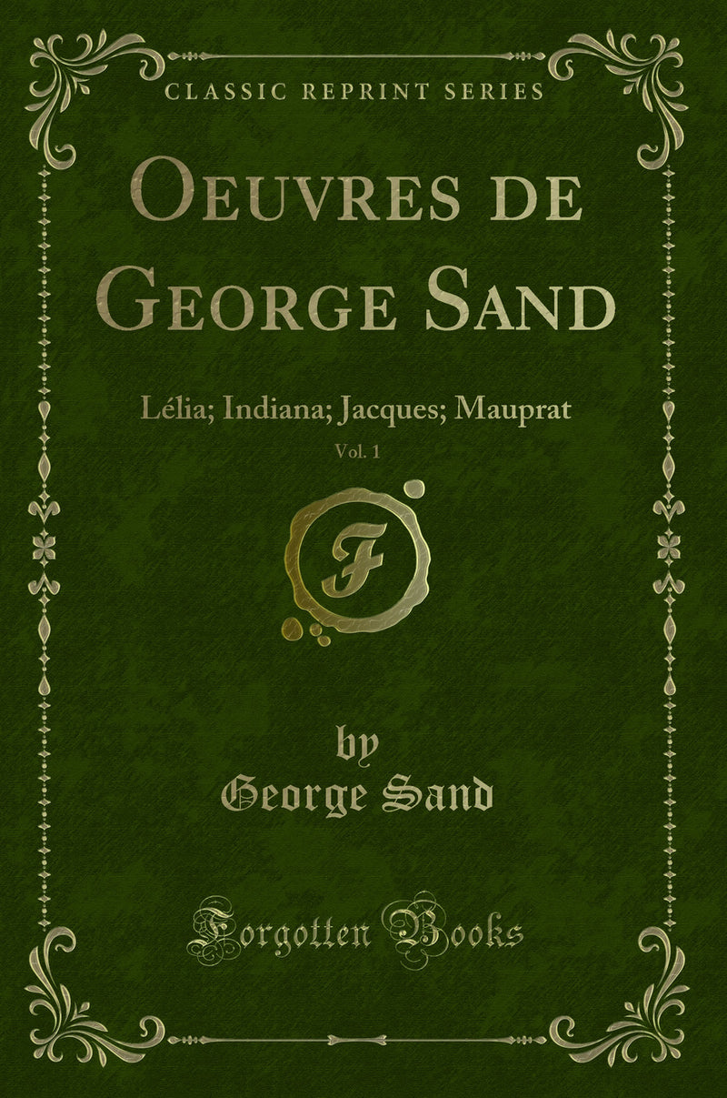 Oeuvres de George Sand, Vol. 1: Lélia; Indiana; Jacques; Mauprat (Classic Reprint)