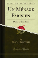 Un Ménage Parisien: Drame en Deux Actes (Classic Reprint)