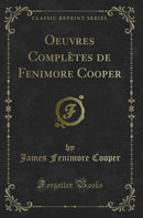 Oeuvres Complètes de Fenimore Cooper (Classic Reprint)