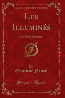 Les Illuminés: Les Faux Saulniers (Classic Reprint)