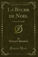 La Buche de Noel: Contes de Famille (Classic Reprint)