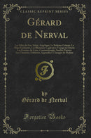 Gérard de Nerval: Les Filles du Feu: Sylvie, Angélique; La Bohème Galante: La Main Enchantée; Les Illuminés: Cagliostro; Voyage en Orient: Les Femmes du Caire, Constantinople; Aurélia; Poésies: Les Chimères, Odelettes; Appendice: L''Imagier de Harl