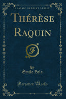 Thérèse Raquin (Classic Reprint)