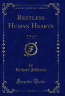 Restless Human Hearts, Vol. 1 of 3: A Novel (Classic Reprint)