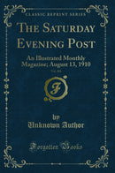 The Saturday Evening Post, Vol. 183: An Illustrated Monthly Magazine; August 13, 1910 (Classic Reprint)