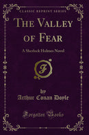 The Valley of Fear: A Sherlock Holmes Novel (Classic Reprint)