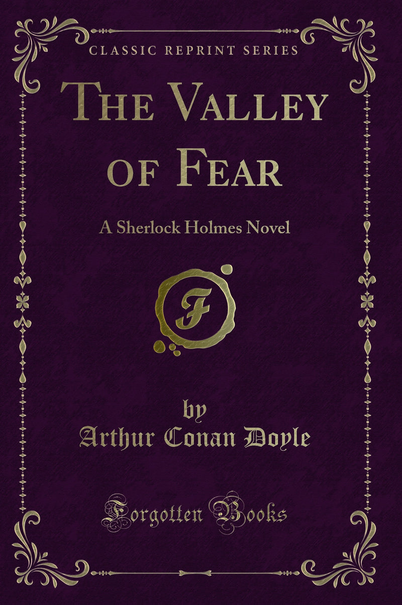 The Valley of Fear: A Sherlock Holmes Novel (Classic Reprint)