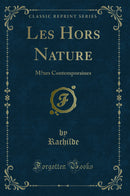 Les Hors Nature: Mœurs Contemporaines (Classic Reprint)