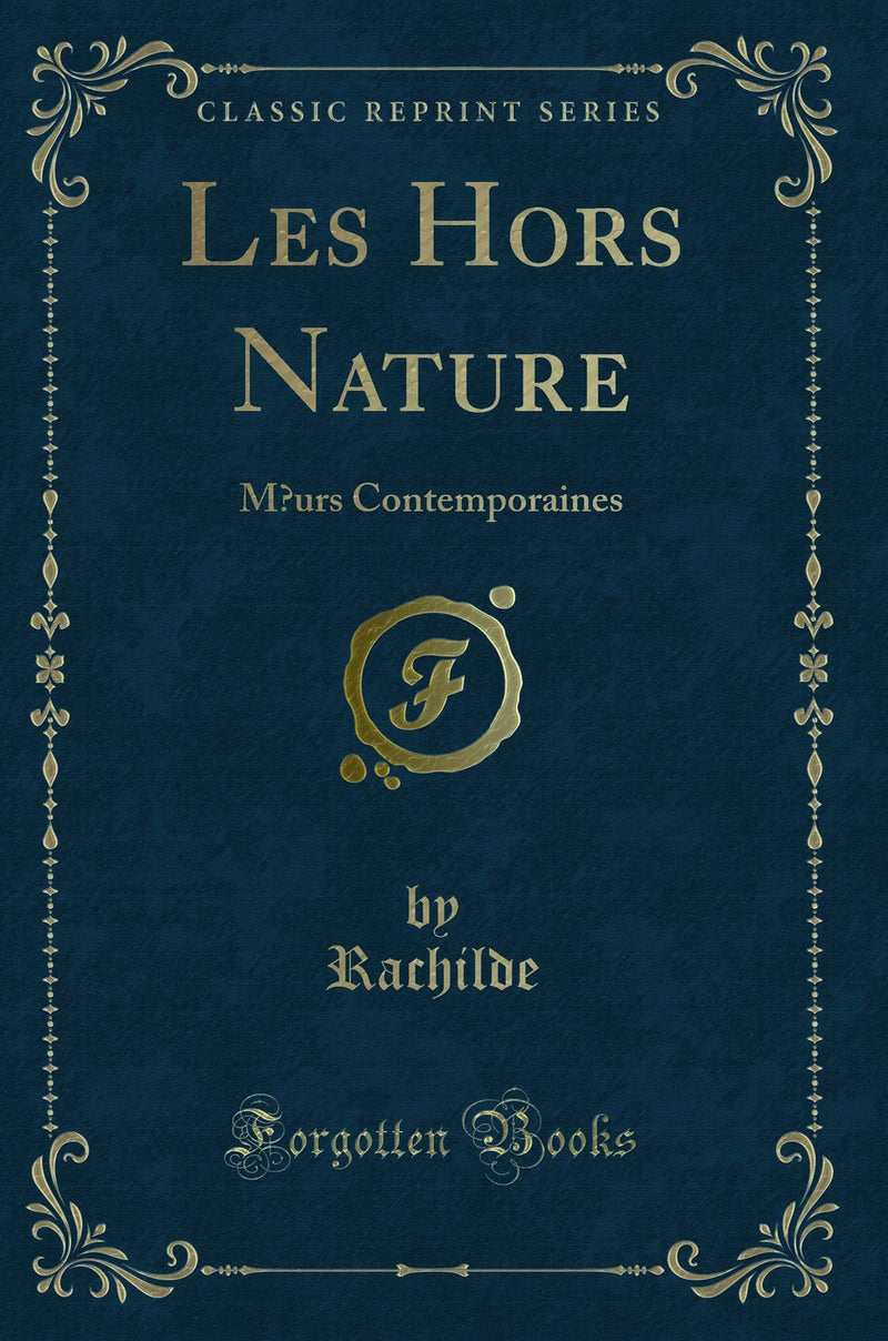 Les Hors Nature: Mœurs Contemporaines (Classic Reprint)