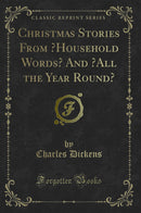 Christmas Stories From ?Household Words? And ?All the Year Round? (Classic Reprint)