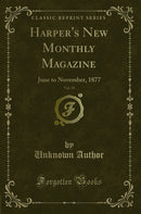 Harper's New Monthly Magazine, Vol. 55: June to November, 1877 (Classic Reprint)
