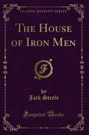 The House of Iron Men (Classic Reprint)