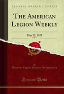 The American Legion Weekly, Vol. 4: May 12, 1922 (Classic Reprint)