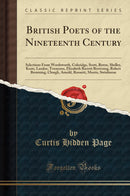 British Poets of the Nineteenth Century: Selections From Wordsworth, Coleridge, Scott, Byron, Shelley, Keats, Landor, Tennyson, Elizabeth Barrett Browning, Robert Browning, Clough, Arnold, Rossetti, Morris, Swinburne (Classic Reprint)