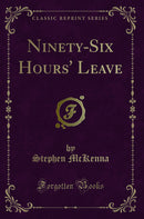 Ninety-Six Hours' Leave (Classic Reprint)