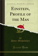 Einstein, Profile of the Man (Classic Reprint)