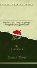 Tyranny Display'd: In a Letter From a Looker-On, Earnestly Recommended to the Serious Perusal of All True Lovers of Their Country (Classic Reprint)