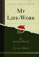 My Life-Work (Classic Reprint)