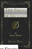 The Story of My Life (Classic Reprint)