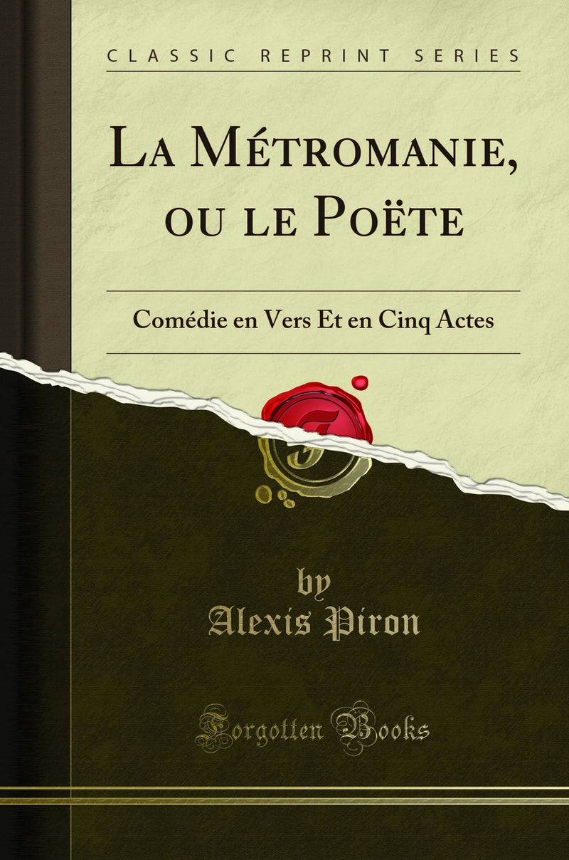 La Métromanie, ou le Poëte: Comédie en Vers Et en Cinq Actes (Classic Reprint)