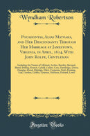 Pocahontas, Alias Matoaka, and Her Descendants Through Her Marriage at Jamestown, Virginia, in April, 1614, With John Rolfe, Gentleman: Including the Names of Alfriend, Archer, Bentley, Bernard, Bland, Bolling, Branch, Cabell, Catlett, Cary, Dandridge, 