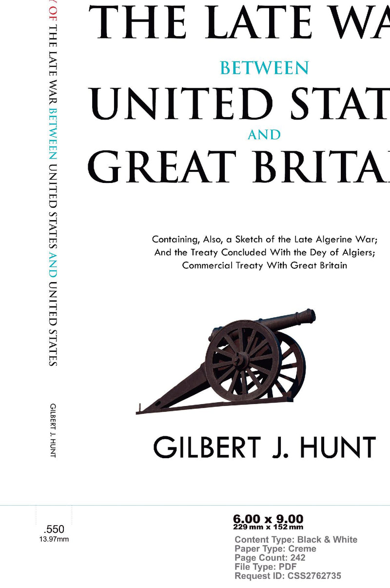 The History of the Late War Between the United States and Great Britain - Containing, Also, a Sketch of the Late Algerine War; And the Treaty Concluded With the Dey of Algiers; Commercial Treaty With Great Britain