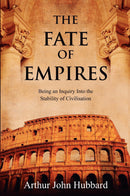 The Fate of Empires: Being an Inquiry Into the Stability of Civilisation