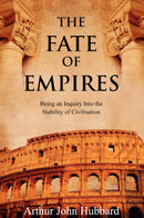 The Fate of Empires: Being an Inquiry Into the Stability of Civilisation
