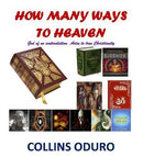 How Many Ways to Heaven: God of No Contradiction. Arise to True Christianity