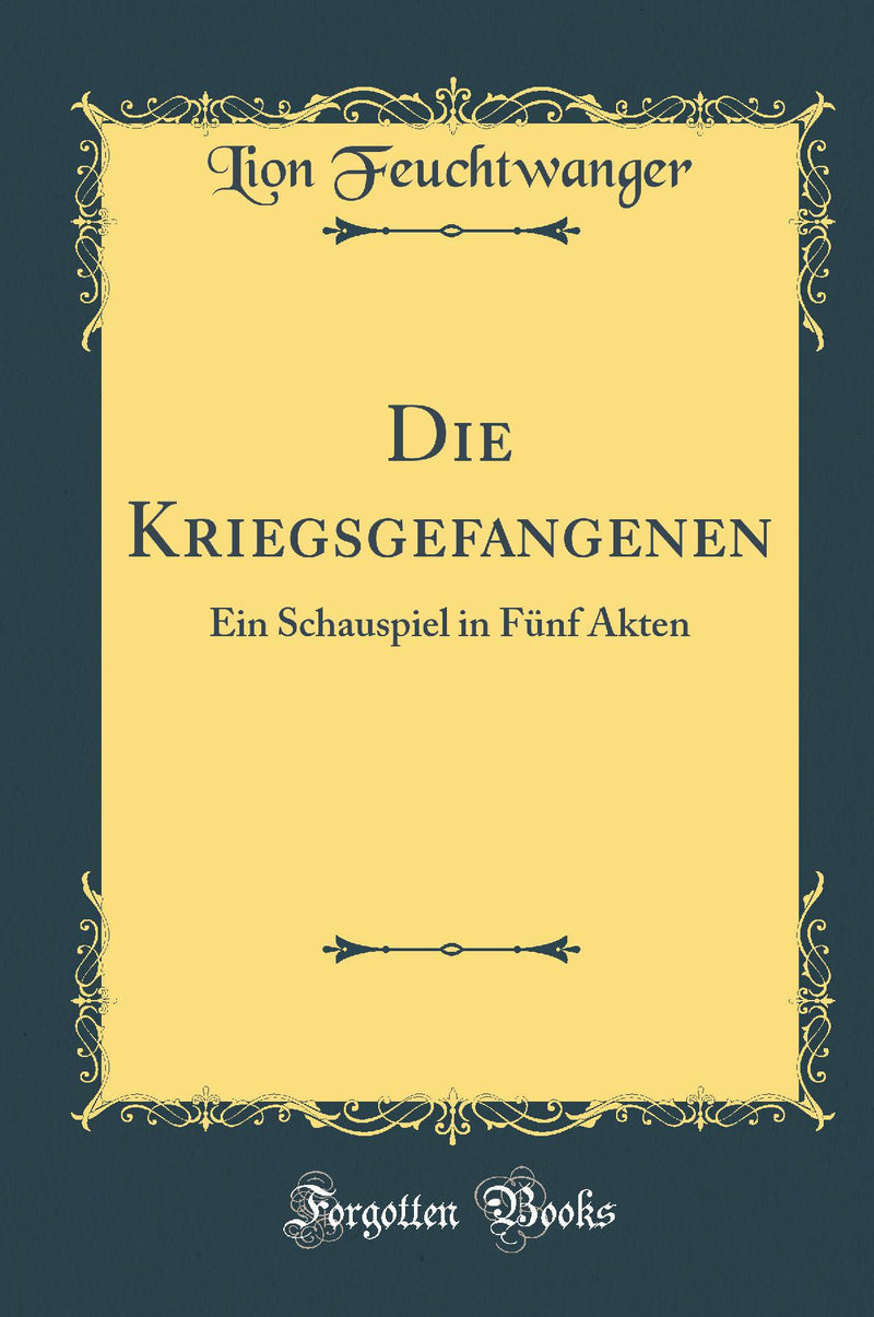 Die Kriegsgefangenen: Ein Schauspiel in Fünf Akten (Classic Reprint)
