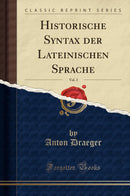 Historische Syntax der Lateinischen Sprache, Vol. 2 (Classic Reprint)