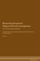 Reversing Acquired Hypertrichosis Lanuginosa: As God Intended The Raw Vegan Detoxification & Regeneration Workbook for Healing Patients. Volume 1