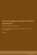 Reversing Bazex–Dupre–Christol Syndrome: As God Intended The Raw Vegan Detoxification & Regeneration Workbook for Healing Patients. Volume 1
