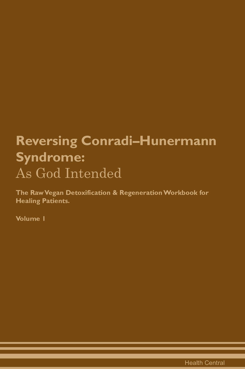 Reversing Conradi–Hunermann Syndrome: As God Intended The Raw Vegan Detoxification & Regeneration Workbook for Healing Patients. Volume 1