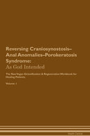 Reversing Craniosynostosis–Anal Anomalies–Porokeratosis Syndrome: As God Intended The Raw Vegan Detoxification & Regeneration Workbook for Healing Patients. Volume 1