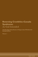 Reversing Cronkhite–Canada Syndrome: As God Intended The Raw Vegan Detoxification & Regeneration Workbook for Healing Patients. Volume 1