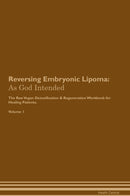 Reversing Embryonic Lipoma: As God Intended The Raw Vegan Detoxification & Regeneration Workbook for Healing Patients. Volume 1