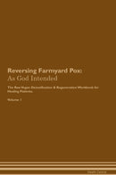 Reversing Farmyard Pox: As God Intended The Raw Vegan Detoxification & Regeneration Workbook for Healing Patients. Volume 1