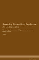 Reversing Generalized Erythema: As God Intended The Raw Vegan Detoxification & Regeneration Workbook for Healing Patients. Volume 1