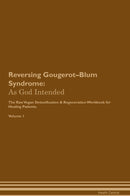Reversing Gougerot–Blum Syndrome: As God Intended The Raw Vegan Detoxification & Regeneration Workbook for Healing Patients. Volume 1